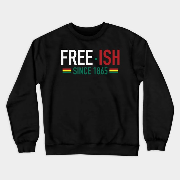 Free-Ish Since 1865 | Juneteenth | African American | Black Lives Matter | Black History Crewneck Sweatshirt by UrbanLifeApparel